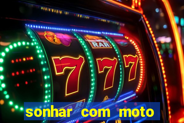 sonhar com moto roubada jogo do bicho